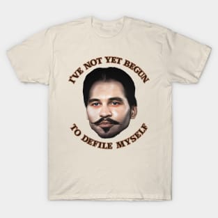 I've Not Yet Begun To Defile Myself // Doc Holliday T-Shirt